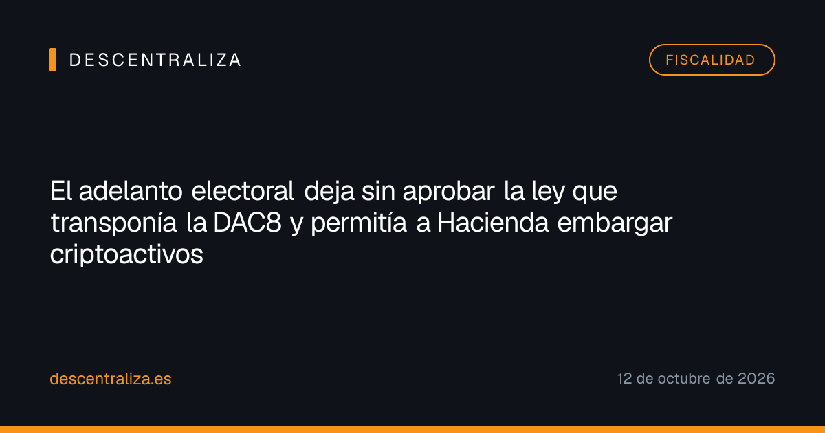 El adelanto electoral deja sin aprobar la ley que transponía la DAC8 y permitía a Hacienda embargar criptoactivos