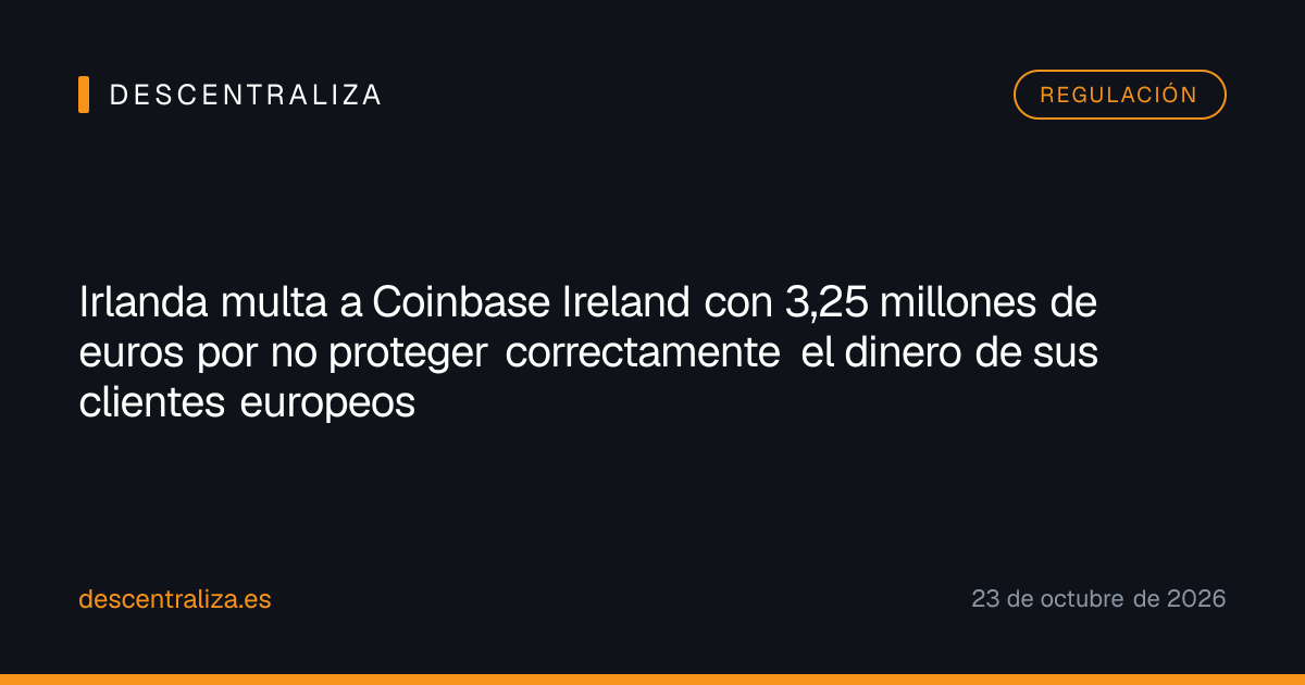 Irlanda multa a Coinbase Ireland con 3,25 millones de euros por no proteger correctamente el dinero de sus clientes europeos