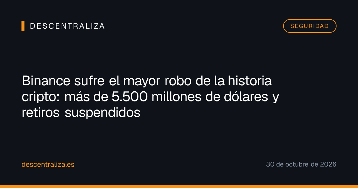 Binance sufre el mayor robo de la historia cripto: más de 5.500 millones de dólares y retiros suspendidos