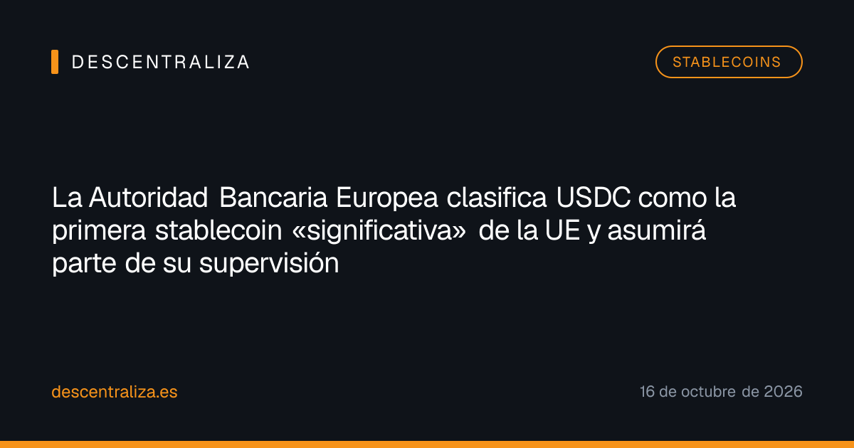 La Autoridad Bancaria Europea clasifica USDC como la primera stablecoin «significativa» de la UE y asumirá parte de su supervisión