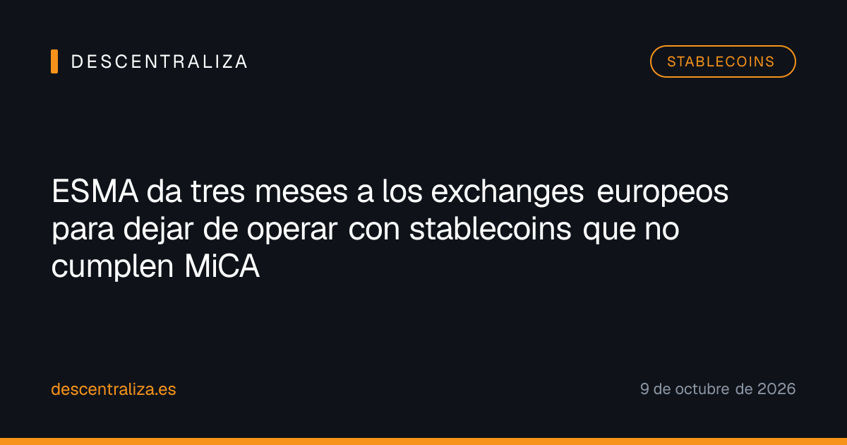 ESMA da tres meses a los exchanges europeos para dejar de operar con stablecoins que no cumplen MiCA
