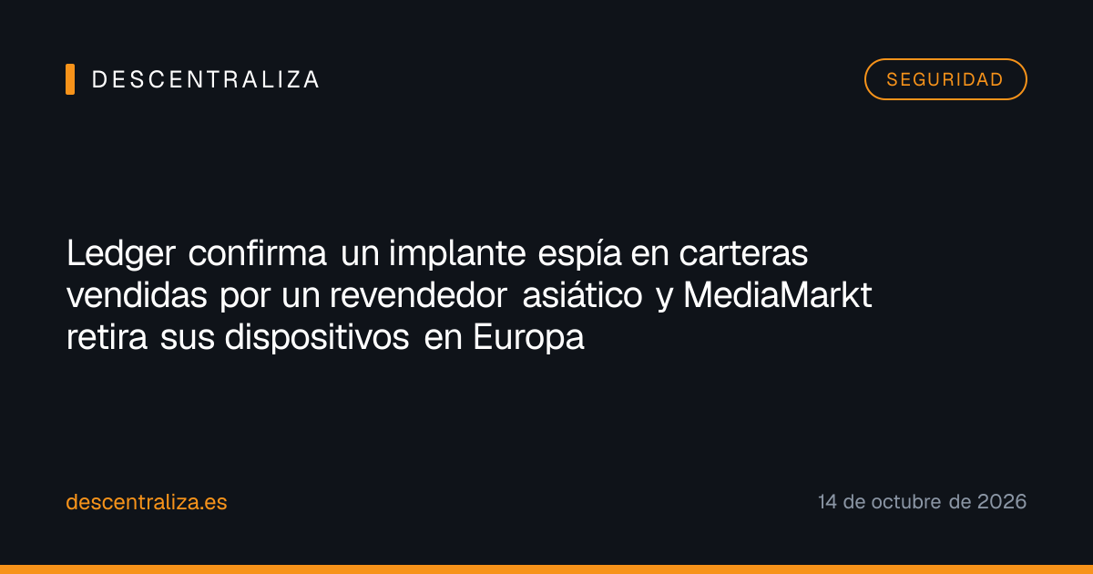 Ledger confirma un implante espía en carteras vendidas por un revendedor asiático y MediaMarkt retira sus dispositivos en Europa